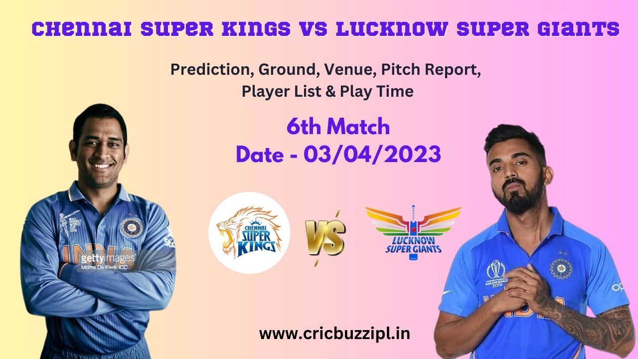 CSK vs LSG 2023: Prediction, Ground, Venue, Pitch Report, Player List & Play Time